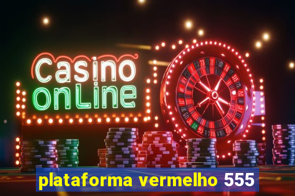 plataforma vermelho 555